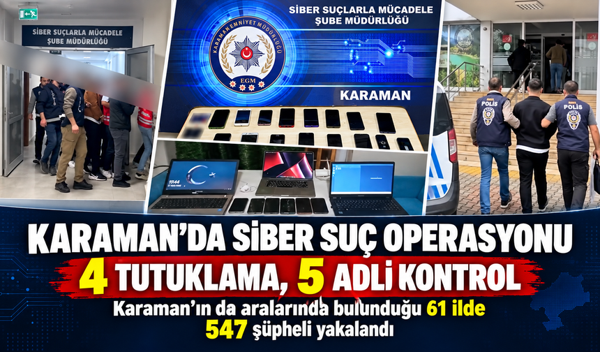 Karaman’ın da Aralarında Bulunduğu 61 İlde Siber Suç Operasyonu: 547 Şüpheli Yakalandı