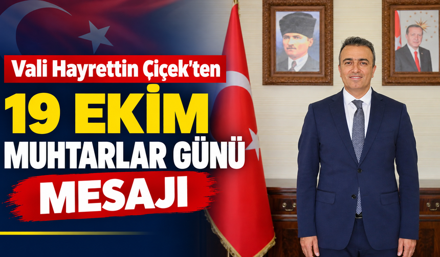 Vali Hayrettin Çiçek’ten 19 Ekim Muhtarlar Günü mesajı