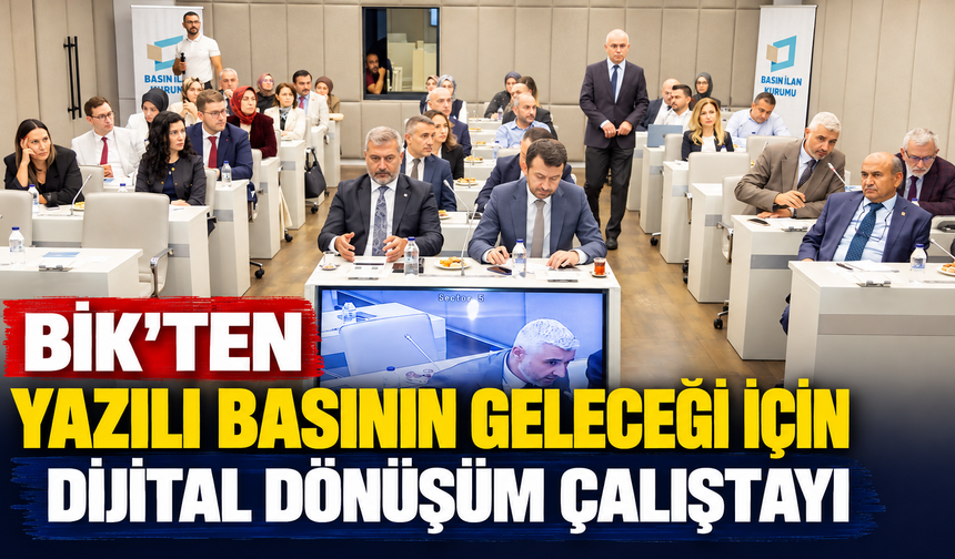 BİK’ten Yazılı Basının Geleceği İçin Dijital Dönüşüm Çalıştayı