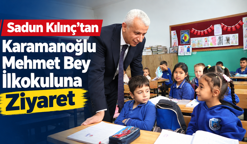 Sadun Kılınç’tan Karamanoğlu Mehmet Bey İlkokuluna Ziyaret