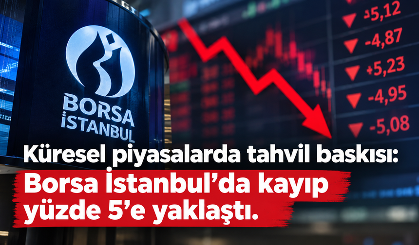 Küresel piyasalarda tahvil baskısı: Borsa İstanbul’da kayıp yüzde 5’e yaklaştı