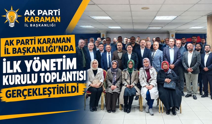 AK Parti Karaman İl Teşkilatında Yeni Dönemin İlk Yönetim Kurulu Toplantısı Yapıldı