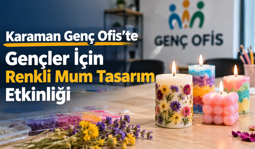 Karaman Genç Ofis’te Gençler İçin Renkli Mum Tasarım Etkinliği
