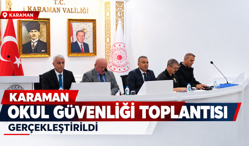 Karaman’da Okul Güvenliği Toplantısı Gerçekleştirildi