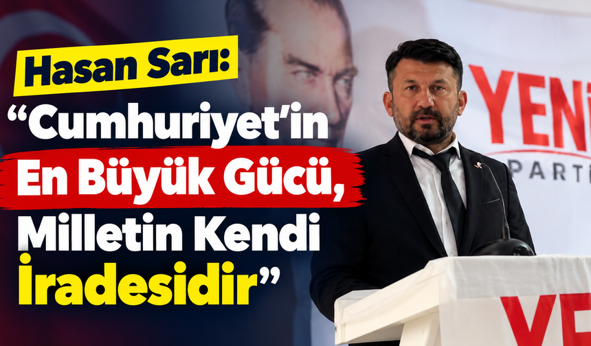 Hasan Sarı: “Cumhuriyet’in En Büyük Gücü, Milletin Kendi İradesidir”