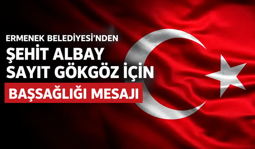 Ermenek Belediyesi’nden Şehit Albay Sayit Gökgöz için başsağlığı mesajı