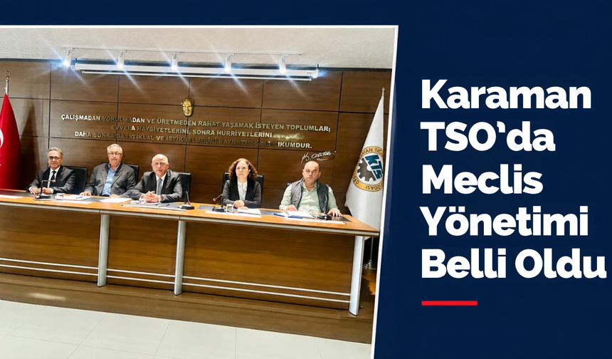 Karaman TSO’da Meclis Yönetimi Belli Oldu