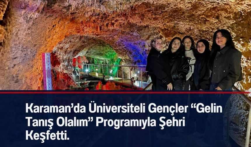 Karaman’da Yurt Öğrencileri “Gelin Tanış Olalım” Programıyla Şehri Keşfetti