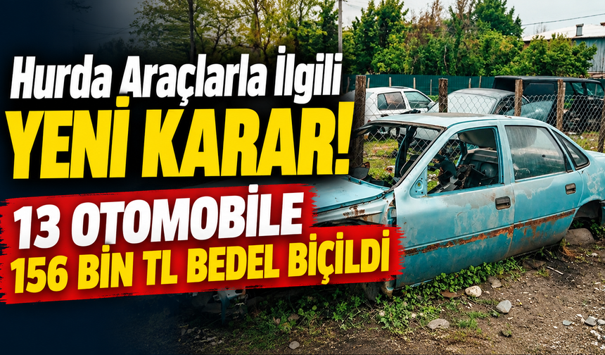 Hurda Araçlarla İlgili Yeni Karar! 13 Otomobile 156 Bin TL Bedel Biçildi