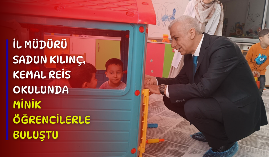 İl Müdürü Sadun Kılınç, Kemal Reis Okulunda Minik Öğrencilerle Buluştu