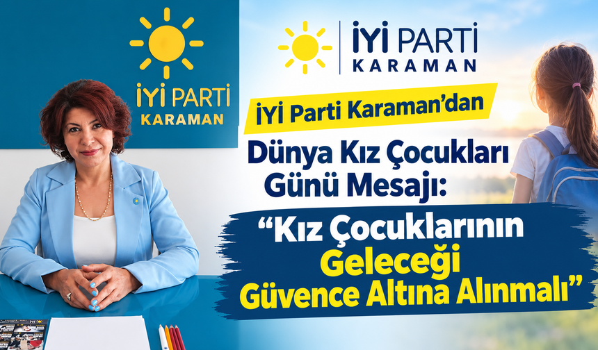 İYİ Parti Karaman’dan Dünya Kız Çocukları Günü Mesajı: “Kız Çocuklarının Geleceği Güvence Altına Alınmalı”