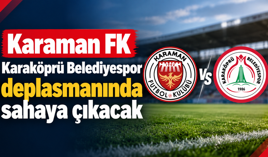 Karaman FK, Karaköprü Belediyespor deplasmanında sahaya çıkacak