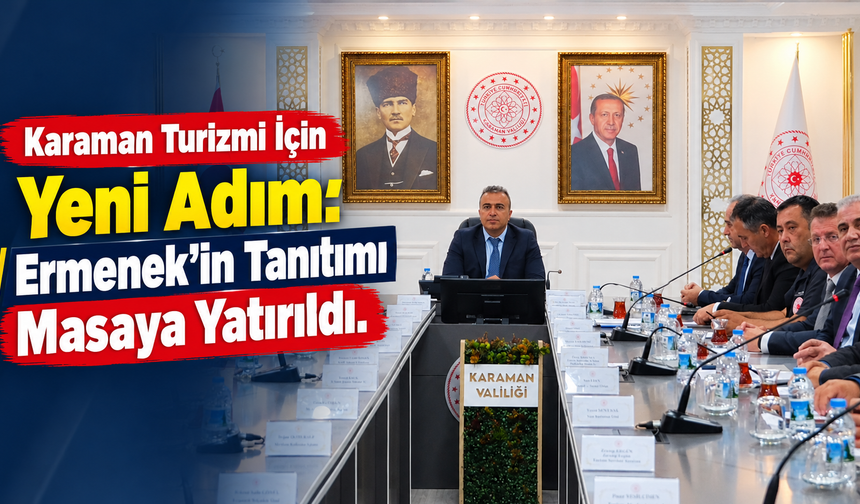 Karaman Turizmi İçin Yeni Adım: Ermenek’in Tanıtımı Masaya Yatırıldı