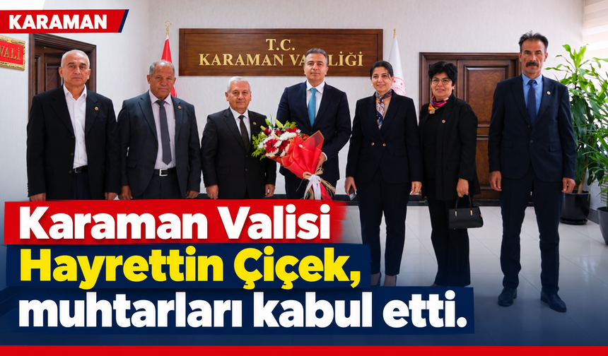Karaman Valisi Hayrettin Çiçek, muhtarları kabul etti