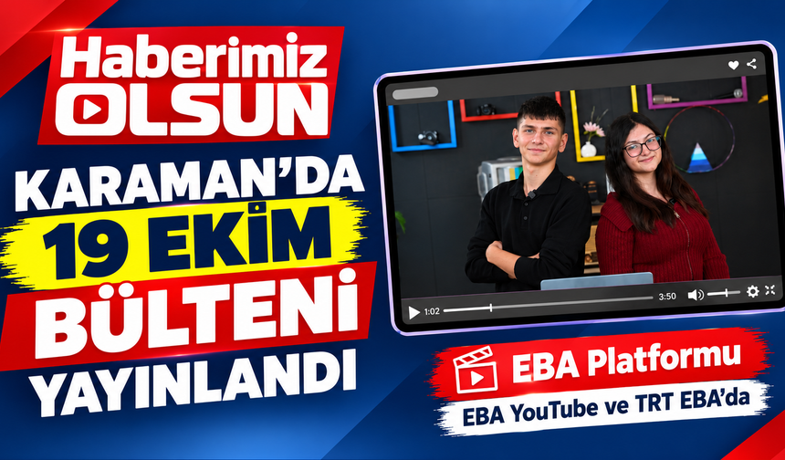 Karaman’da “Haberimiz Olsun” bülteninin 19 Ekim sayısı yayınlandı