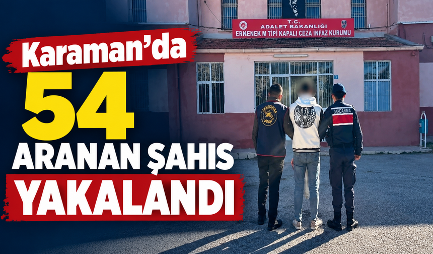Karaman’da 54 aranan şahıs yakalandı