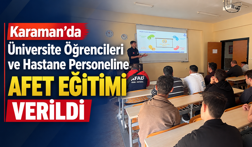 Karaman’da Üniversite Öğrencileri ve Hastane Personeline Afet Eğitimi Verildi