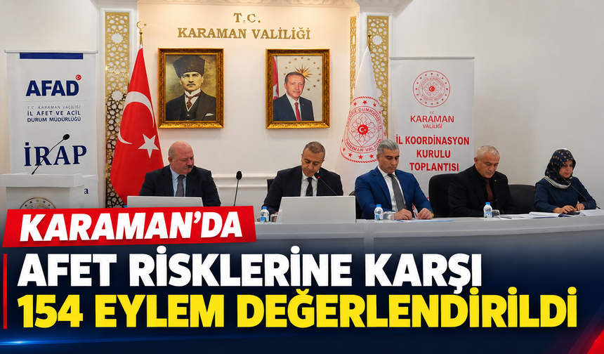 Karaman’da afet risklerine karşı 154 eylem değerlendirildi