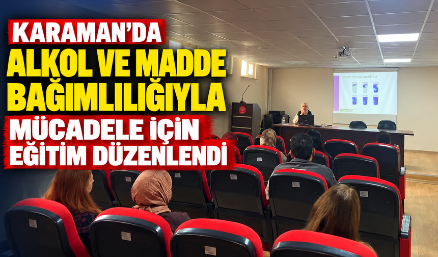 Karaman’da Alkol ve Madde Bağımlılığıyla Mücadele İçin Eğitim Düzenlendi
