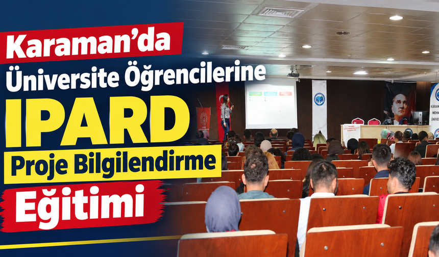 Karaman’da üniversite öğrencilerine IPARD Proje Bilgilendirme eğitimi