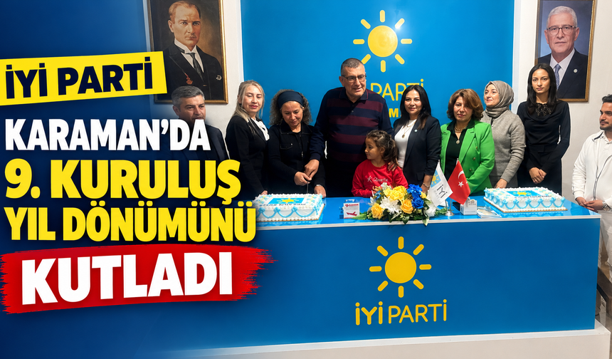 İYİ Parti Karaman’da 9. Kuruluş Yıl Dönümünü Kutladı