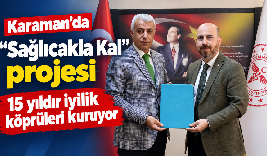 Karaman’da “Sağlıcakla Kal” projesi 15 yıldır iyilik köprüleri kuruyor