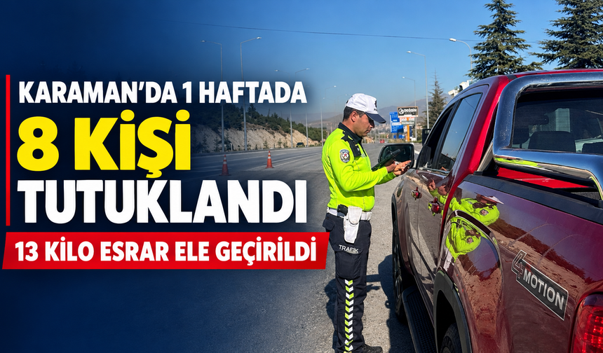Karaman’da bir haftada 8 kişi tutuklandı, 13 kilo esrar ele geçirildi