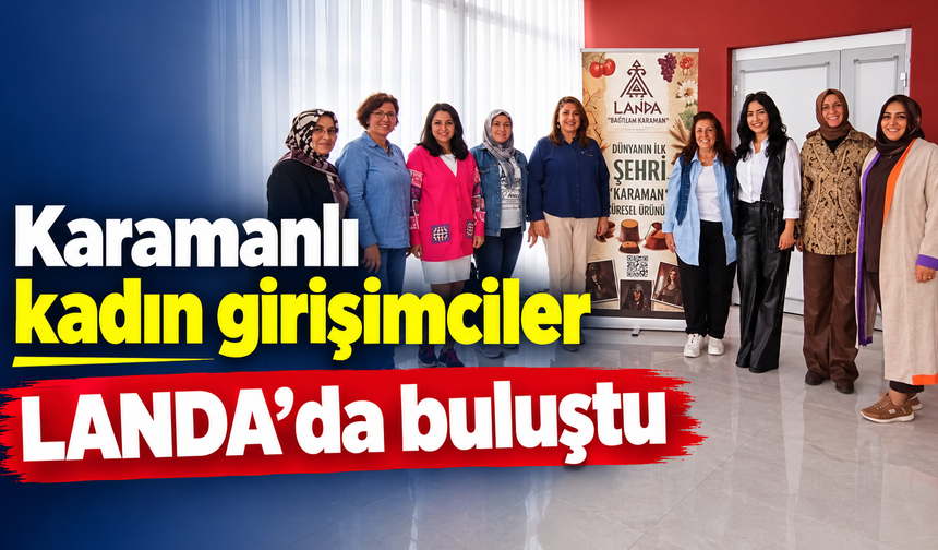 Karamanlı kadın girişimciler LANDA’da buluştu