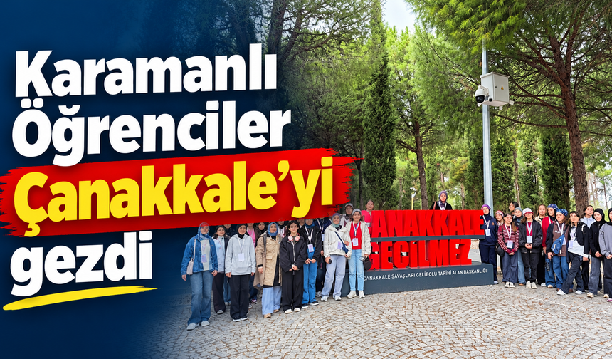Karamanlı öğrenciler Çanakkale’yi gezdi