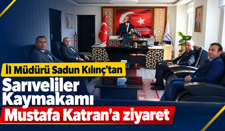 İl Müdürü Sadun Kılınç’tan Sarıveliler Kaymakamı Mustafa Katran’a ziyaret