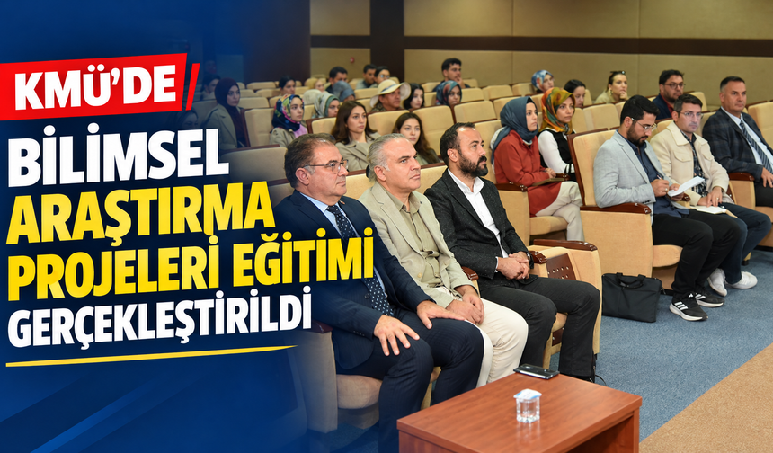 KMÜ’de Bilimsel Araştırma Projeleri Eğitimi Gerçekleştirildi