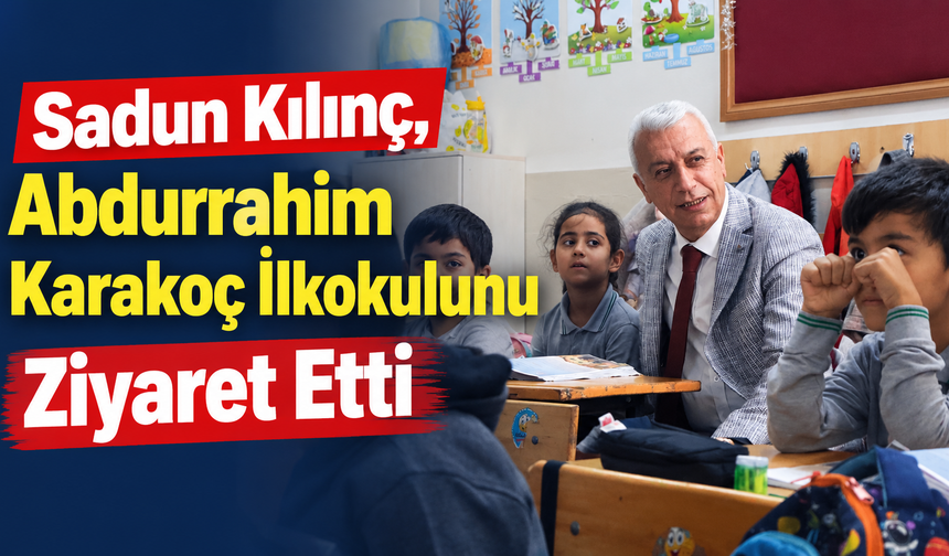 Sadun Kılınç, Abdurrahim Karakoç İlkokulunu Ziyaret Etti