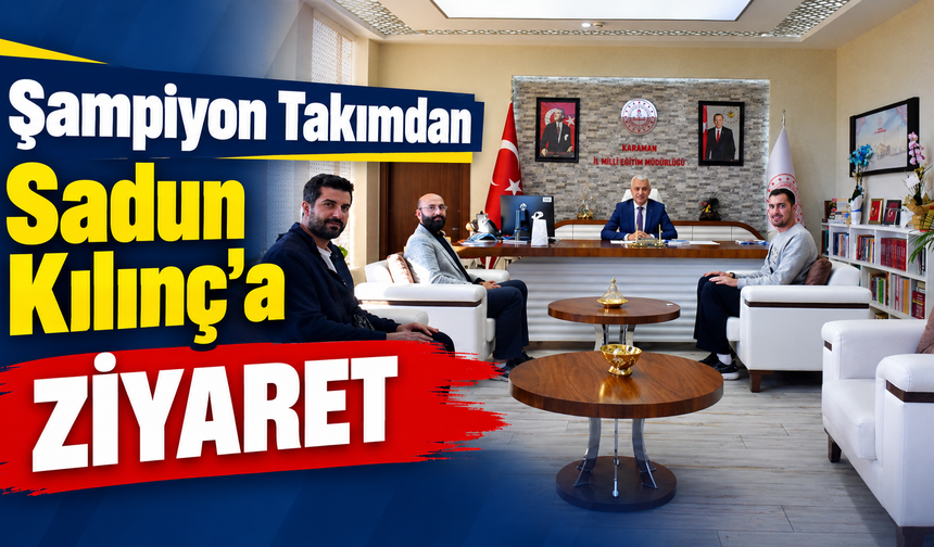 Şampiyon takımdan Sadun Kılınç’a ziyaret