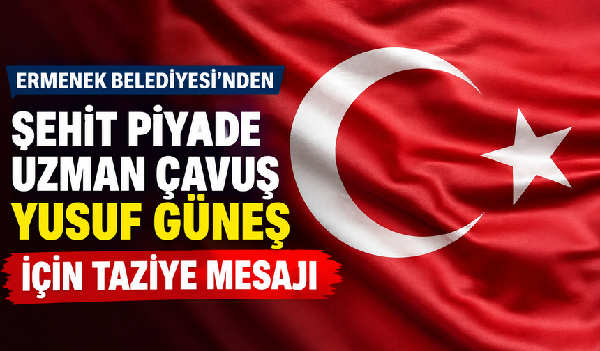 Ermenek Belediyesi’nden Şehit Piyade Uzman Çavuş Yusuf Güneş İçin Taziye Mesajı