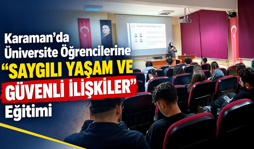 Karaman’da Üniversite Öğrencilerine “Saygılı Yaşam ve Güvenli İlişkiler” Eğitimi