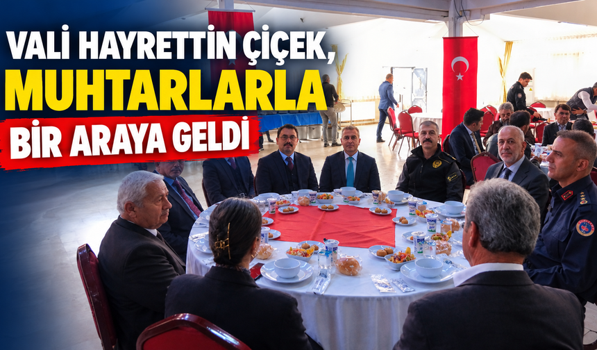 Vali Hayrettin Çiçek, muhtarlarla bir araya geldi