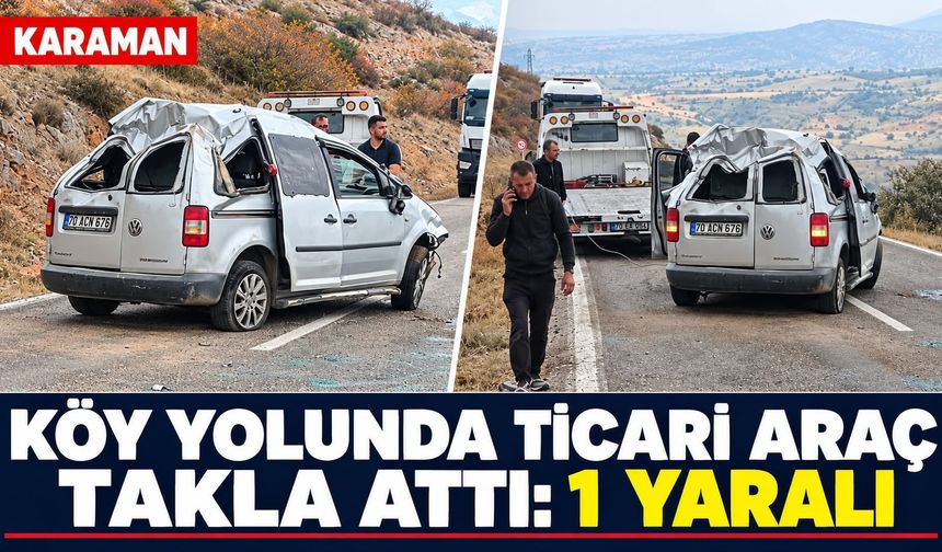 Karaman’da köy yolunda takla atan araçta 1 kişi yaralandı