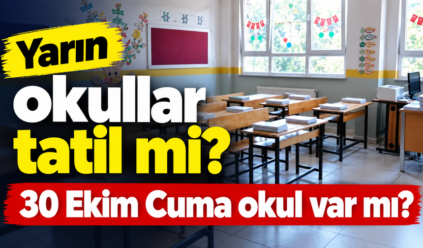 Yarın okullar tatil mi? 30 Ekim Cuma okul var mı?