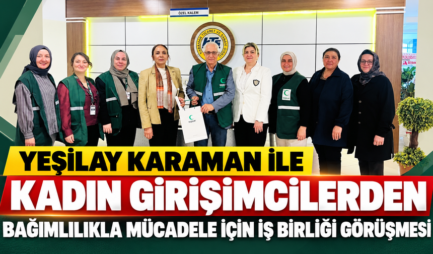 Yeşilay Karaman ile kadın girişimcilerden bağımlılıkla mücadele için iş birliği görüşmesi