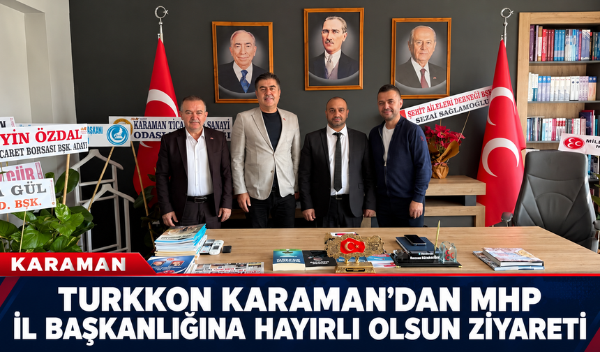TURKKON Karaman İl Temsilciliğinden MHP İl Başkanlığına Hayırlı Olsun Ziyareti