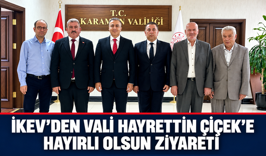 İKEV Yönetiminden Vali Hayrettin Çiçek’e Hayırlı Olsun Ziyareti