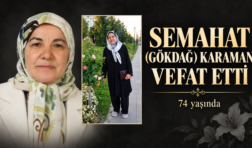 Semahat (Gökdağ) Karaman Vefat Etti