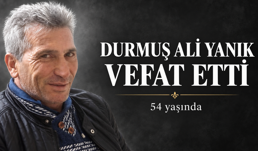 Durmuş Ali Yanık Vefat Etti