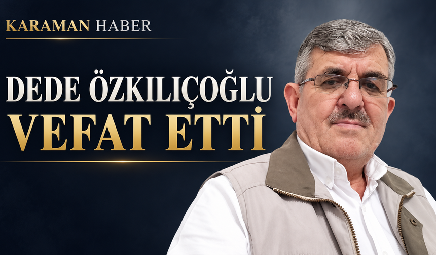 Dede Özkılıçoğlu Vefat Etti