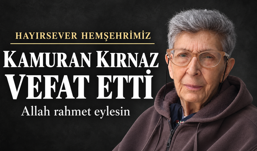 Hayırsever Hemşehrimiz Kamuran Kırnaz Vefat Etti