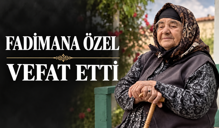 Fadimana Özel Vefat Etti