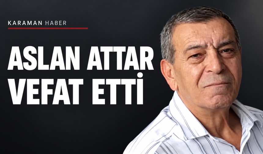 Aslan Attar Vefat Etti