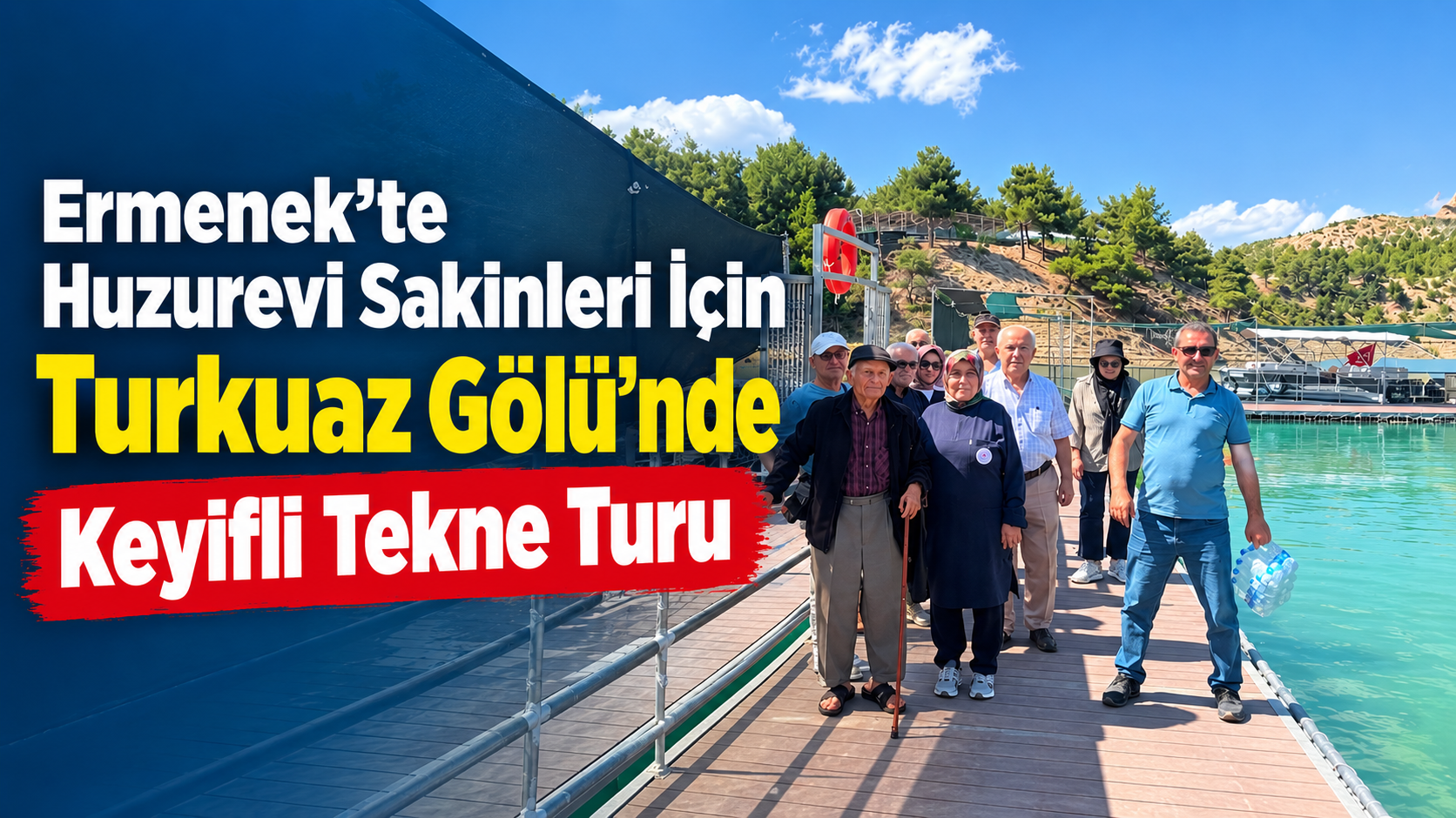 Ermenek’te Huzurevi Sakinleri İçin Turkuaz Gölü’nde Keyifli Tekne Turu