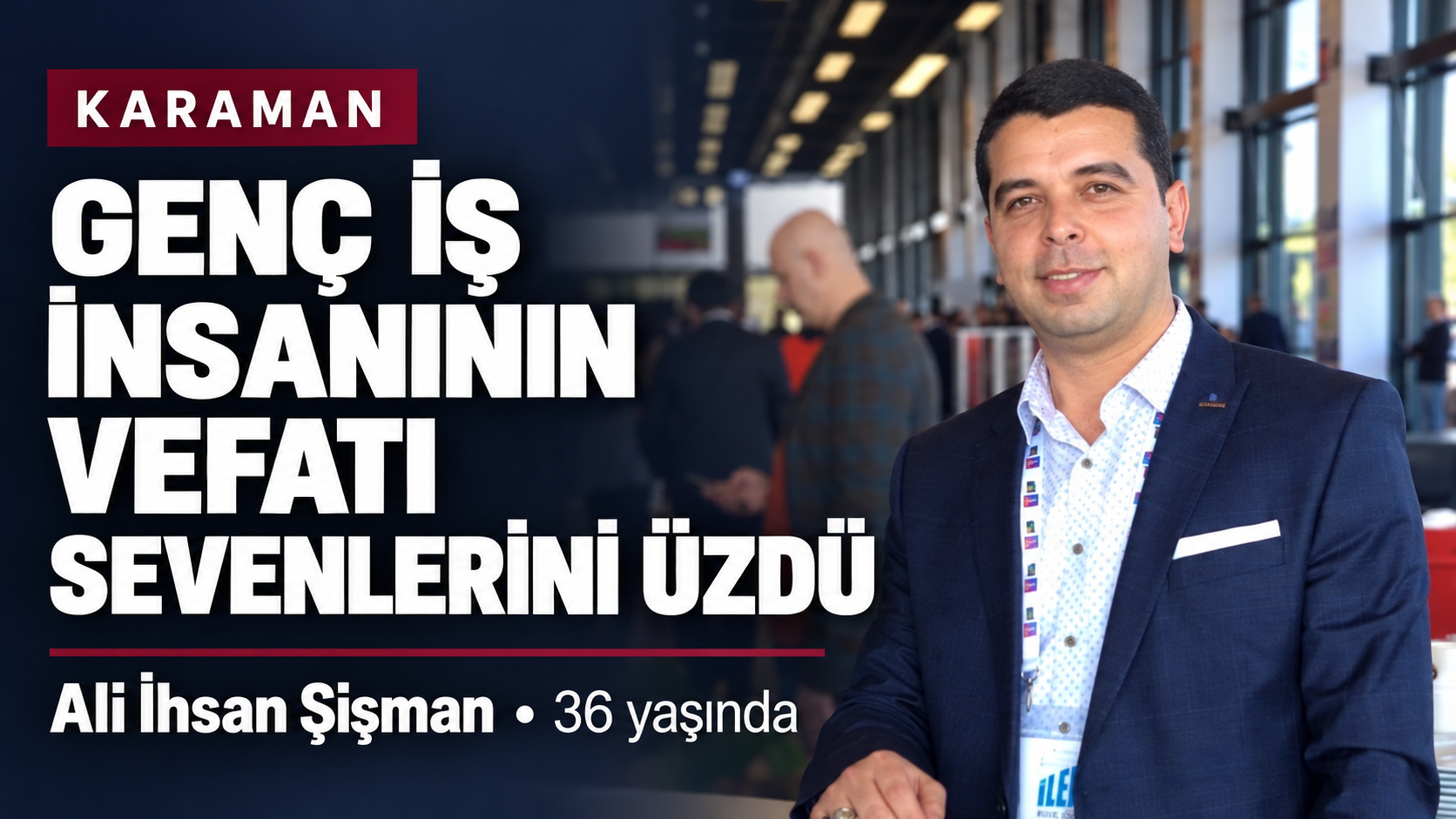 Karaman’da genç iş insanının vefatı sevenlerini üzdü