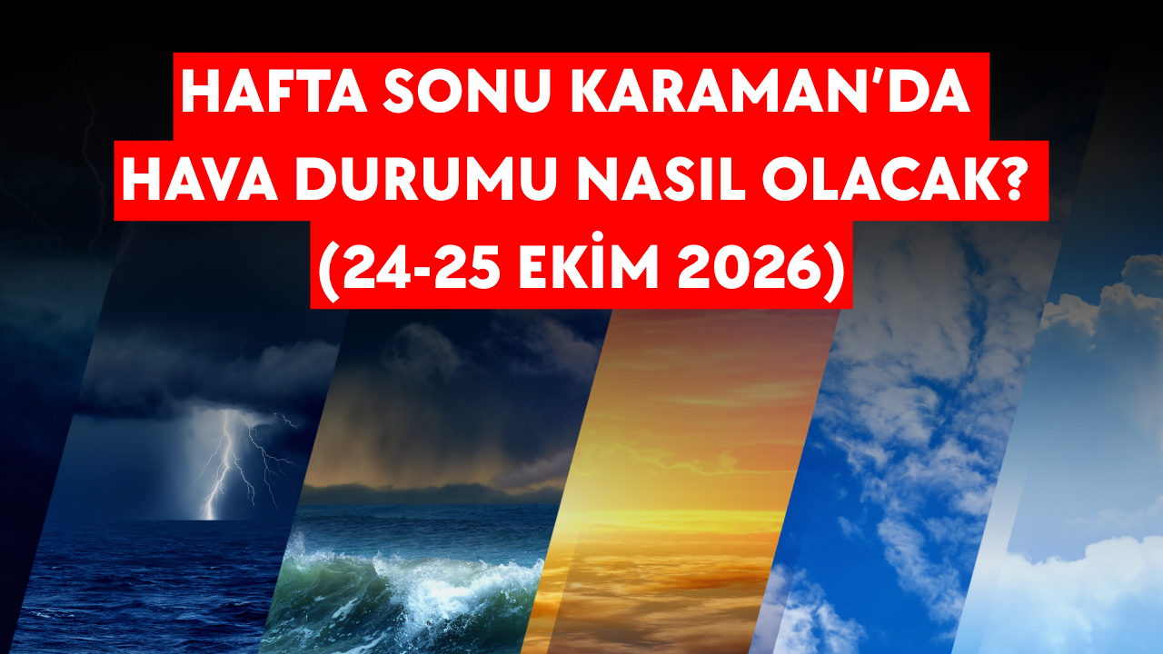 Hafta sonu Karaman’da hava durumu nasıl olacak? (24-25 Ekim 2026)